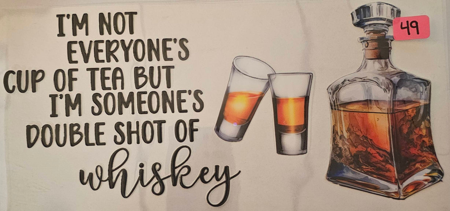 I'm not everyone's cup of tea but I am someone's double shot of Whiskey