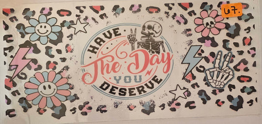 Have the day you deserve