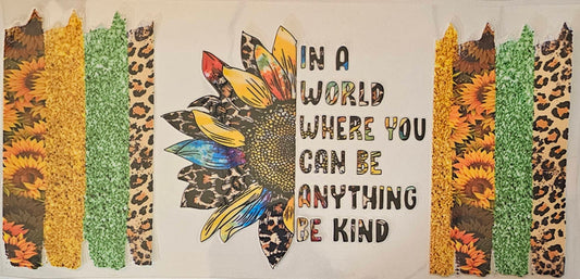 In a world where you can be anything be kind