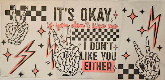 It's okay if you don't like me