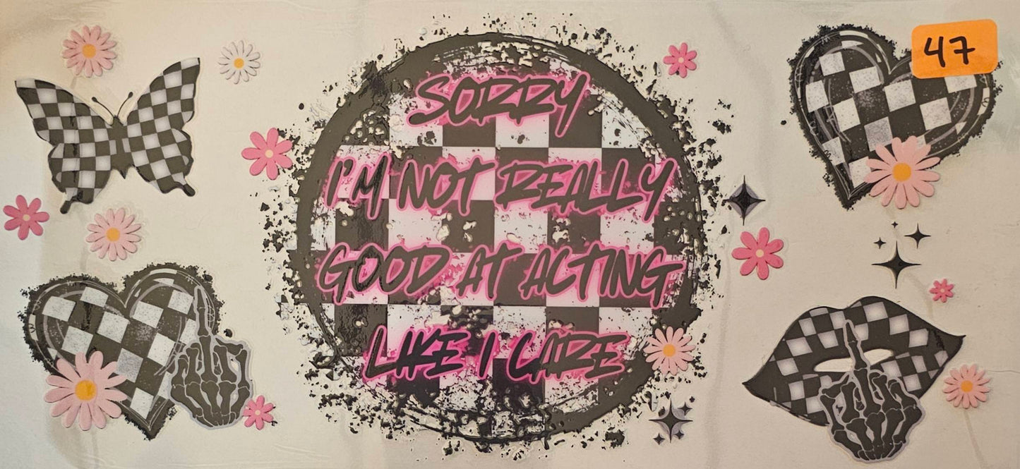 Sorry I am not really good at acting like I care